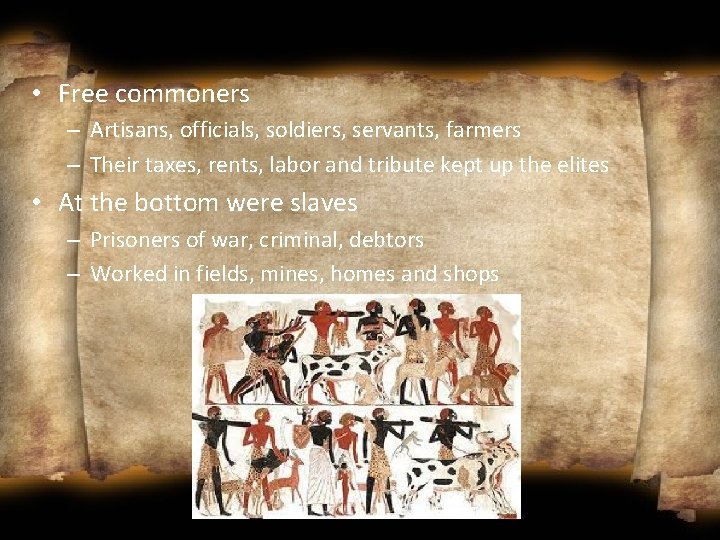  • Free commoners – Artisans, officials, soldiers, servants, farmers – Their taxes, rents,