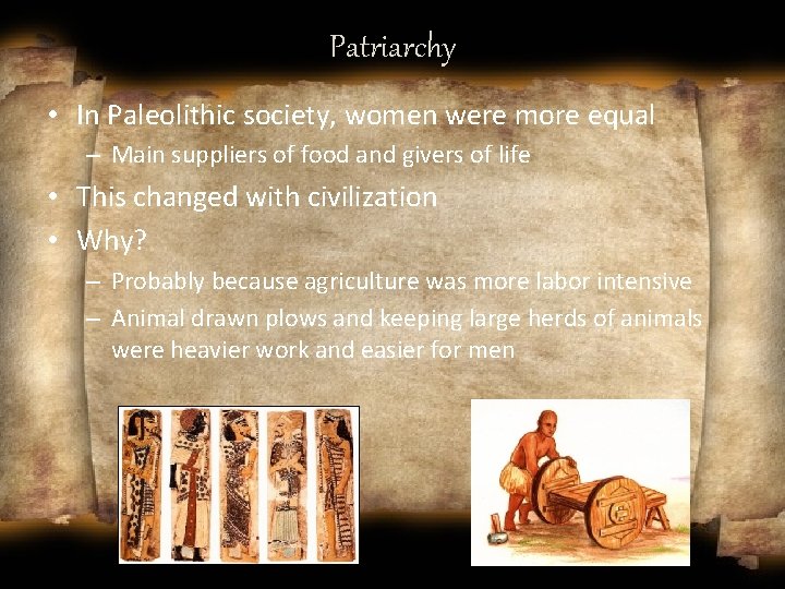 Patriarchy • In Paleolithic society, women were more equal – Main suppliers of food