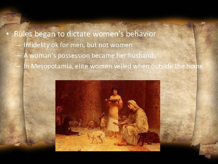  • Rules began to dictate women’s behavior – Infidelity ok for men, but