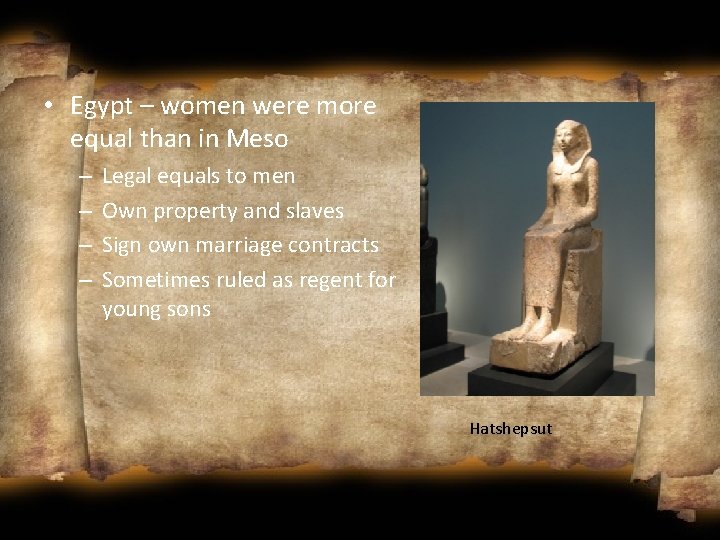  • Egypt – women were more equal than in Meso – – Legal