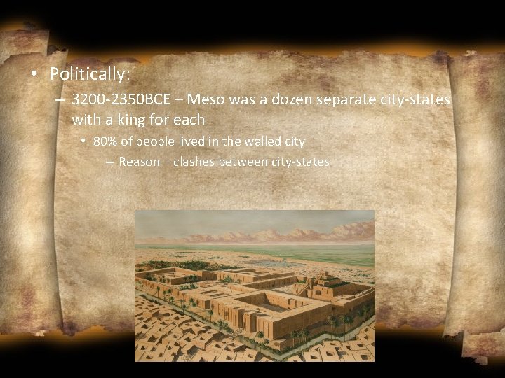  • Politically: – 3200 -2350 BCE – Meso was a dozen separate city-states