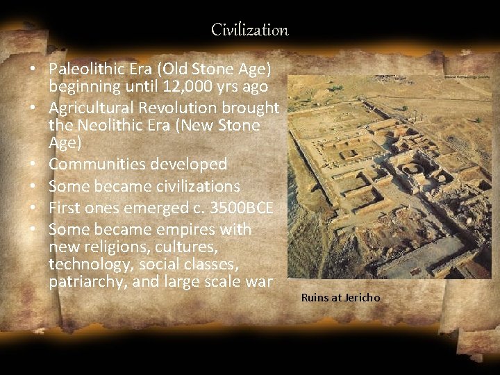 Civilization • Paleolithic Era (Old Stone Age) beginning until 12, 000 yrs ago •