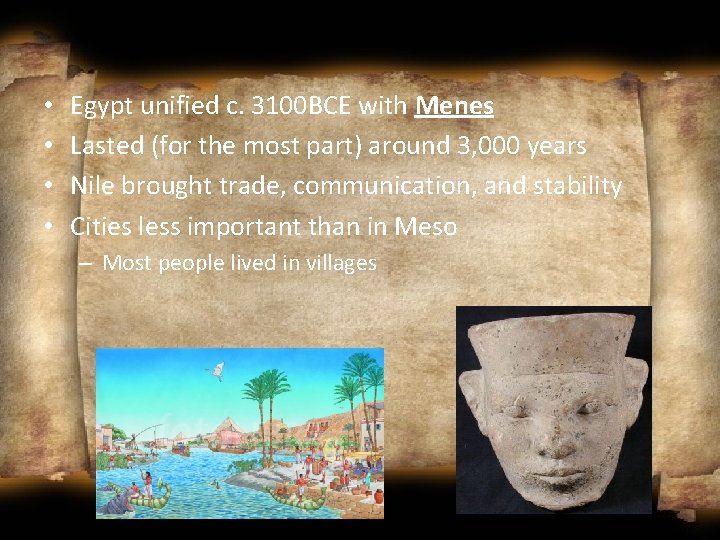  • • Egypt unified c. 3100 BCE with Menes Lasted (for the most