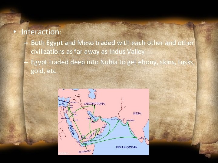  • Interaction: – Both Egypt and Meso traded with each other and other