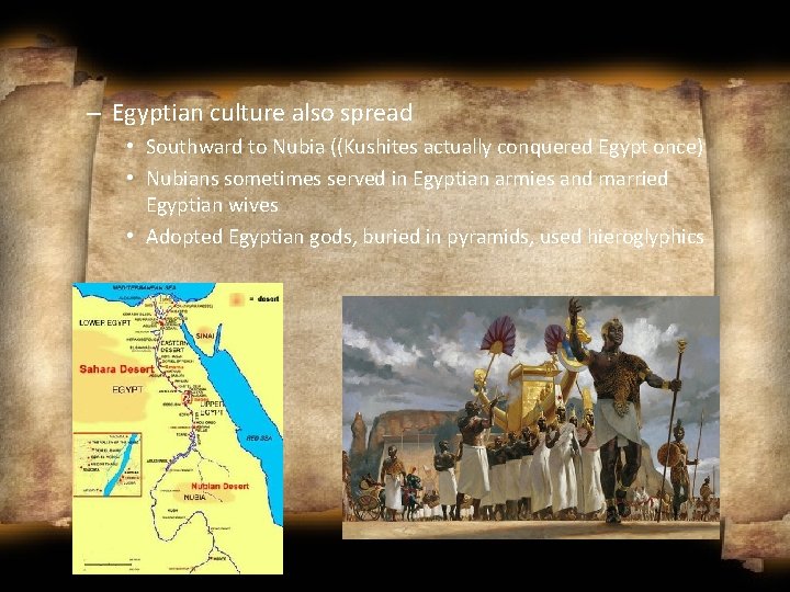 – Egyptian culture also spread • Southward to Nubia ((Kushites actually conquered Egypt once)