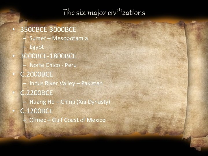 The six major civilizations • 3500 BCE-3000 BCE – Sumer – Mesopotamia – Egypt