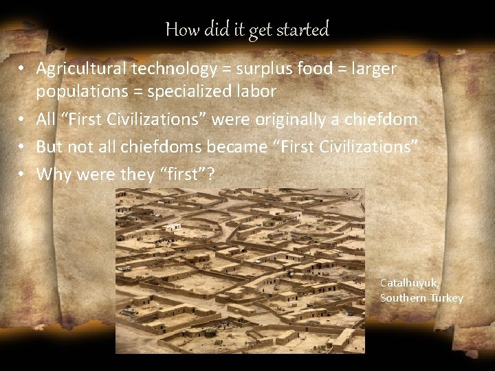 How did it get started • Agricultural technology = surplus food = larger populations