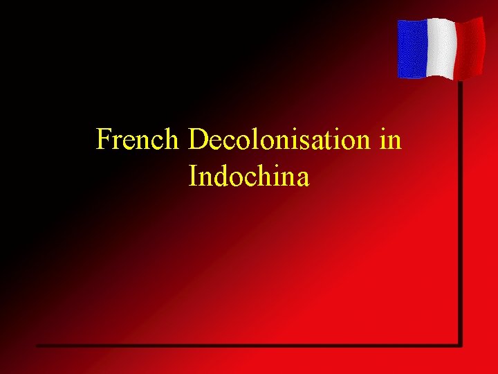 French Decolonisation in Indochina 