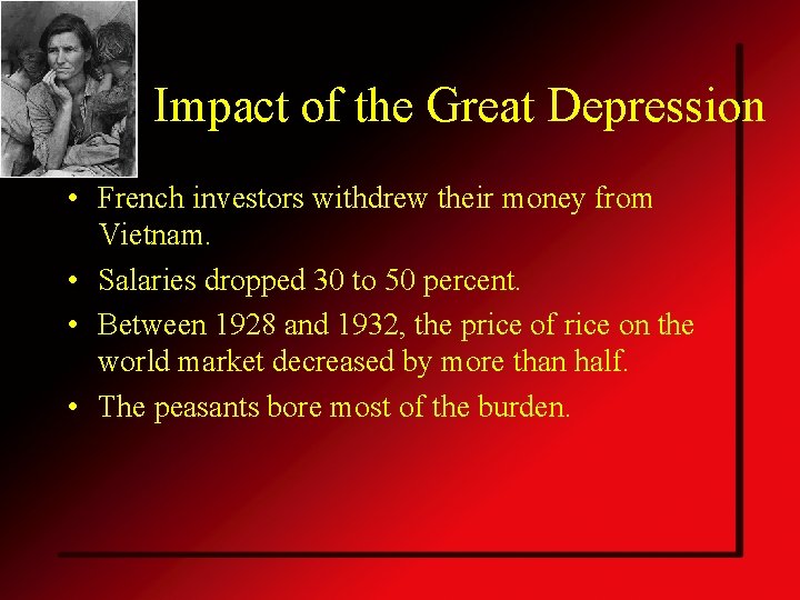 Impact of the Great Depression • French investors withdrew their money from Vietnam. •