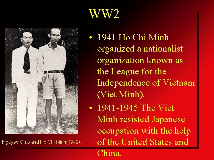 WW 2 Nguyen Giap and Ho Chi Minh(1942). • 1941 Ho Chi Minh organized