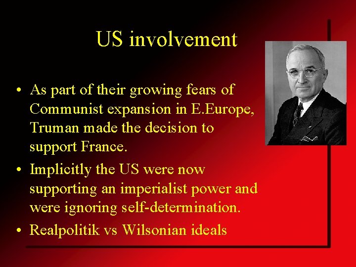 US involvement • As part of their growing fears of Communist expansion in E.