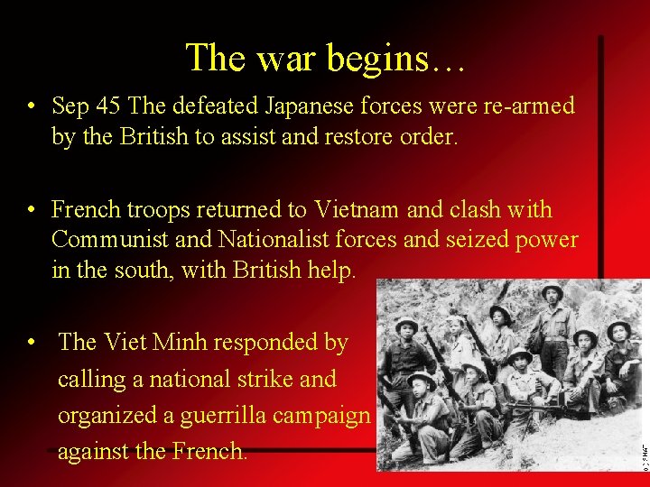 The war begins… • Sep 45 The defeated Japanese forces were re-armed by the