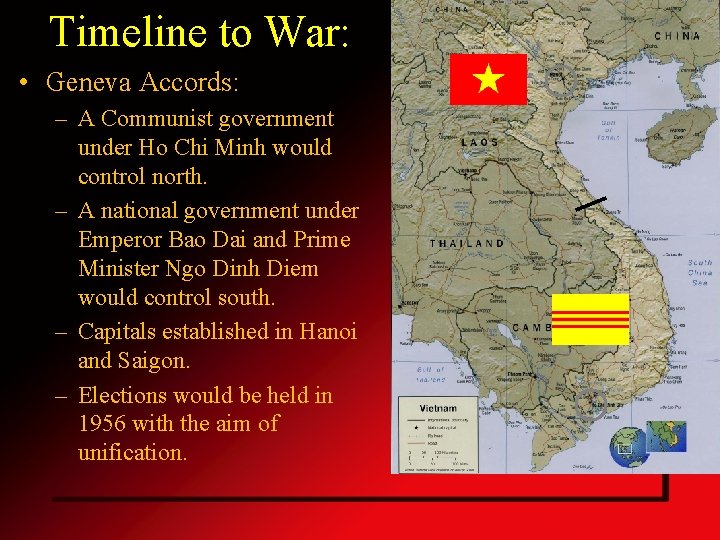 Timeline to War: • Geneva Accords: – A Communist government under Ho Chi Minh