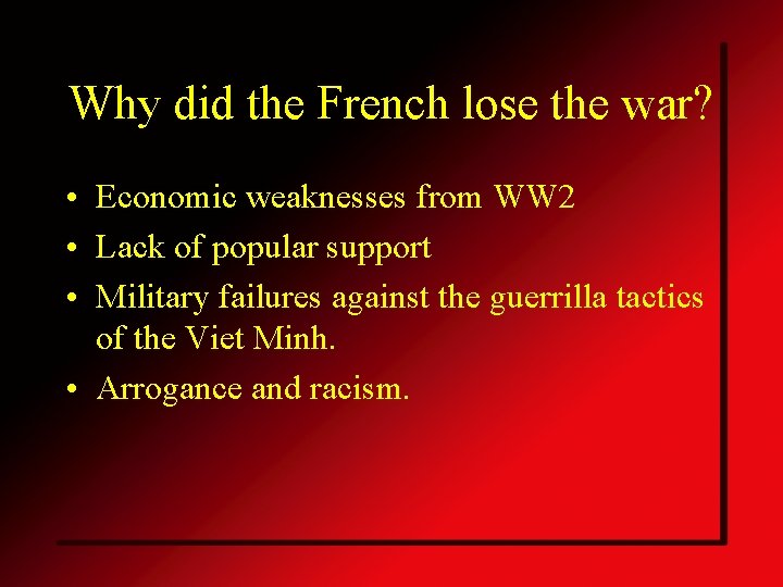 Why did the French lose the war? • Economic weaknesses from WW 2 •