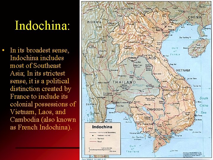 Indochina: • In its broadest sense, Indochina includes most of Southeast Asia; In its