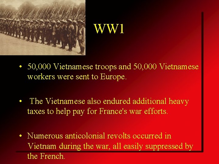 WW 1 • 50, 000 Vietnamese troops and 50, 000 Vietnamese workers were sent