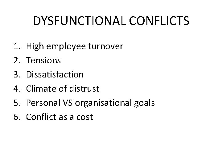 DYSFUNCTIONAL CONFLICTS 1. 2. 3. 4. 5. 6. High employee turnover Tensions Dissatisfaction Climate DYSFUNCTIONAL CONFLICTS 1. 2. 3. 4. 5. 6. High employee turnover Tensions Dissatisfaction Climate
