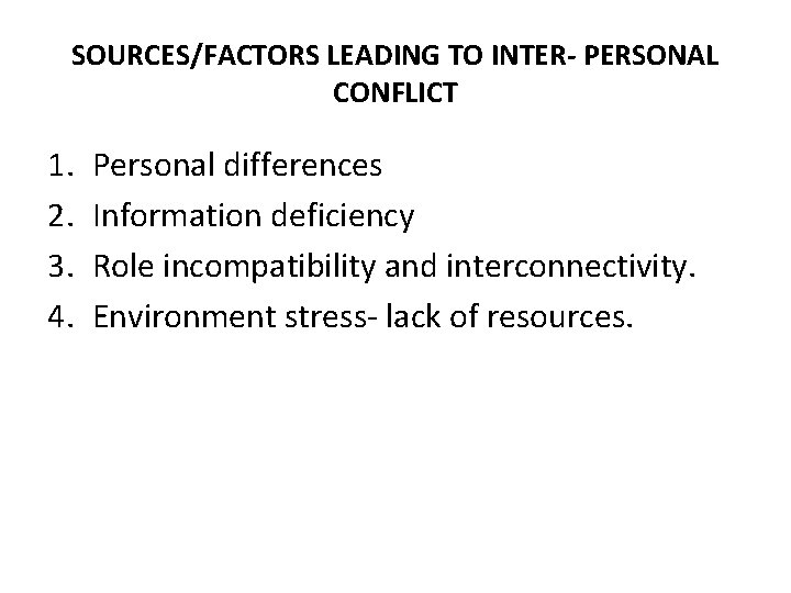 SOURCES/FACTORS LEADING TO INTER- PERSONAL CONFLICT 1. 2. 3. 4. Personal differences Information deficiency SOURCES/FACTORS LEADING TO INTER- PERSONAL CONFLICT 1. 2. 3. 4. Personal differences Information deficiency