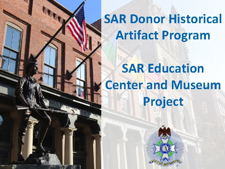 SAR Donor Historical Artifact Program SAR Education Center and Museum Project 