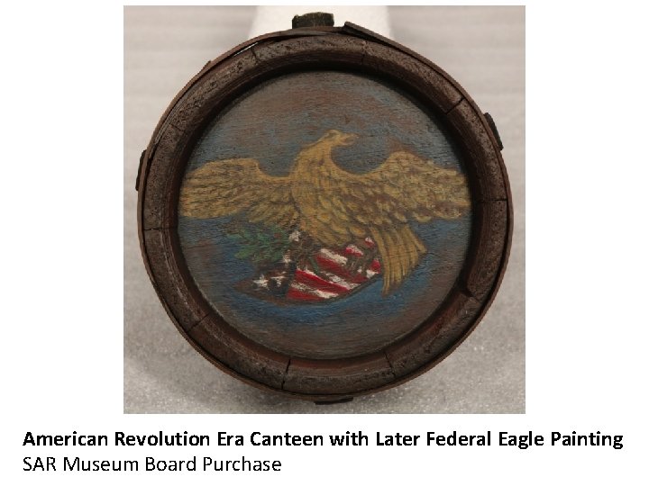 American Revolution Era Canteen with Later Federal Eagle Painting SAR Museum Board Purchase 