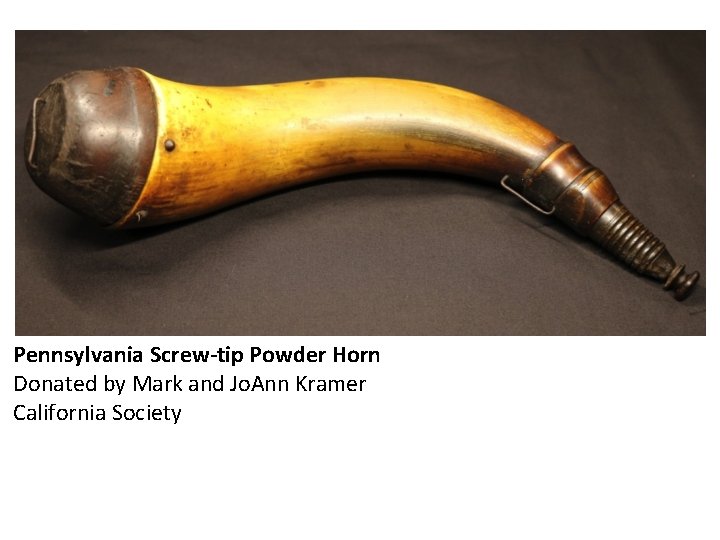 Pennsylvania Screw-tip Powder Horn Donated by Mark and Jo. Ann Kramer California Society 