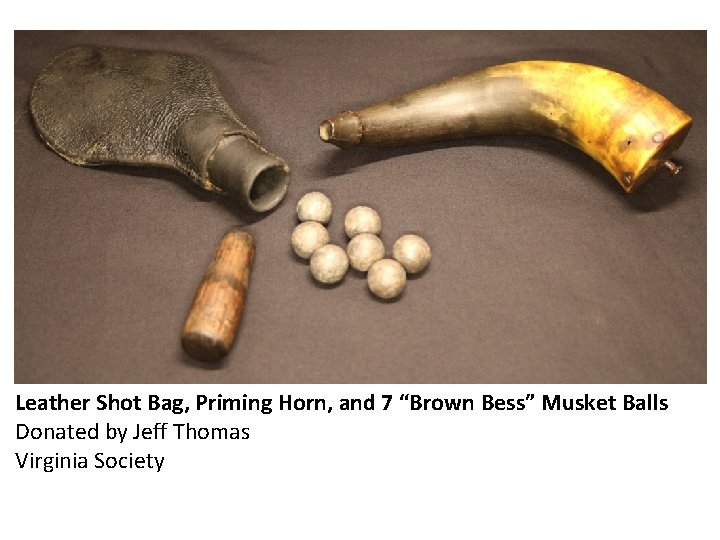 Leather Shot Bag, Priming Horn, and 7 “Brown Bess” Musket Balls Donated by Jeff