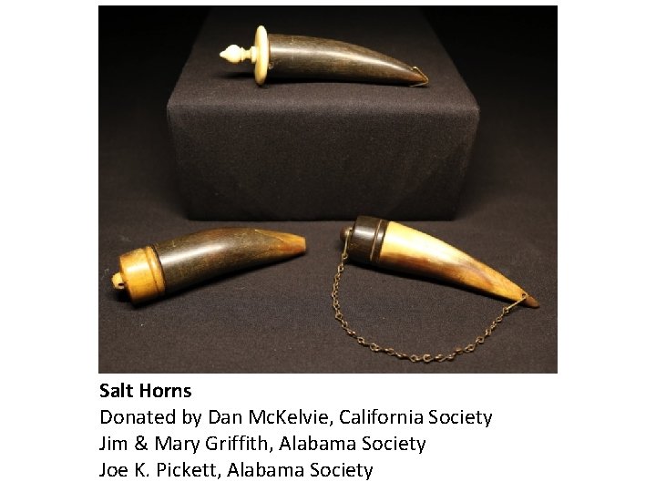 Salt Horns Donated by Dan Mc. Kelvie, California Society Jim & Mary Griffith, Alabama