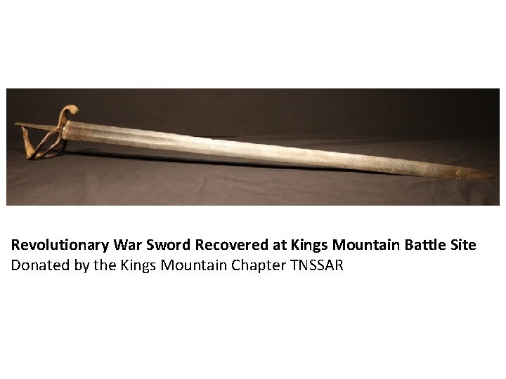 Revolutionary War Sword Recovered at Kings Mountain Battle Site Donated by the Kings Mountain