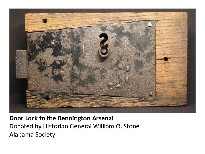 Door Lock to the Bennington Arsenal Donated by Historian General William O. Stone Alabama