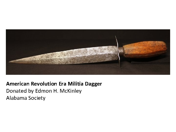 American Revolution Era Militia Dagger Donated by Edmon H. Mc. Kinley Alabama Society 