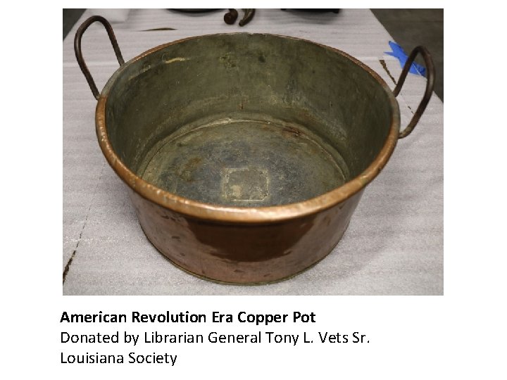 American Revolution Era Copper Pot Donated by Librarian General Tony L. Vets Sr. Louisiana