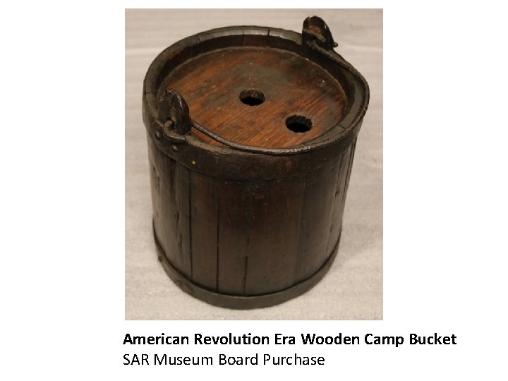 American Revolution Era Wooden Camp Bucket SAR Museum Board Purchase 