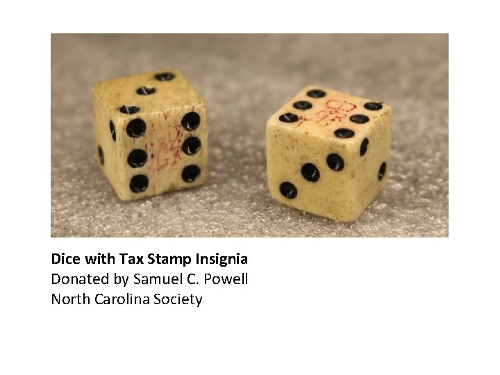 Dice with Tax Stamp Insignia Donated by Samuel C. Powell North Carolina Society 