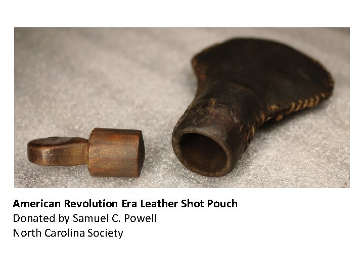 American Revolution Era Leather Shot Pouch Donated by Samuel C. Powell North Carolina Society