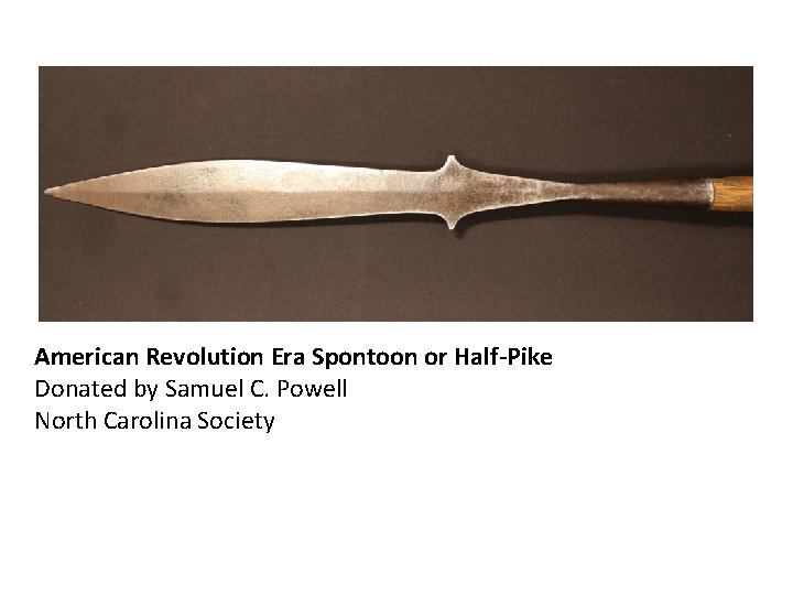 American Revolution Era Spontoon or Half-Pike Donated by Samuel C. Powell North Carolina Society