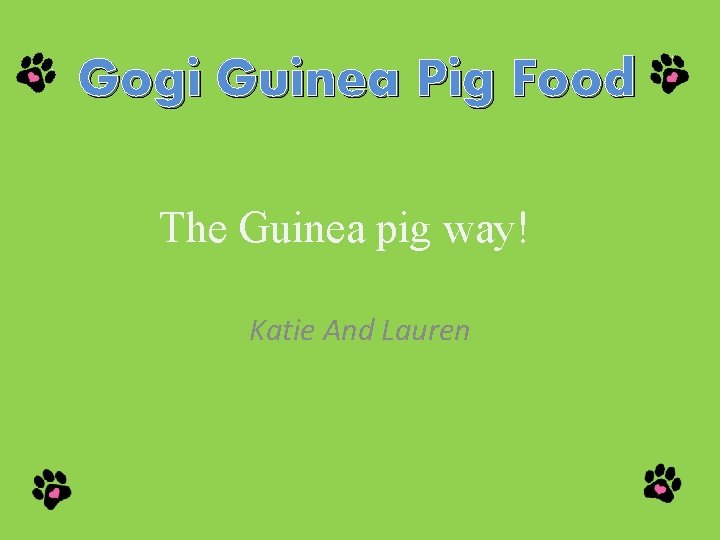 Gogi Guinea Pig Food The Guinea pig way! Katie And Lauren 