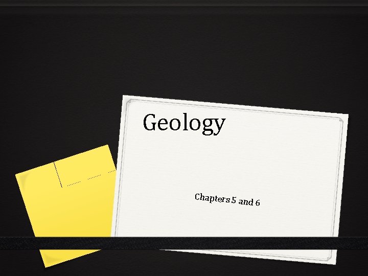 Geology Chapters 5 and 6 