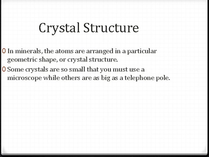 Crystal Structure 0 In minerals, the atoms are arranged in a particular geometric shape,