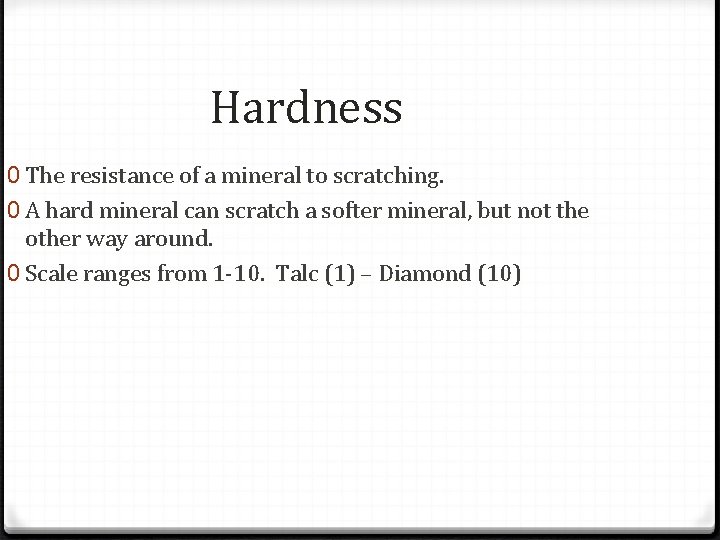 Hardness 0 The resistance of a mineral to scratching. 0 A hard mineral can