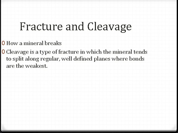 Fracture and Cleavage 0 How a mineral breaks 0 Cleavage is a type of