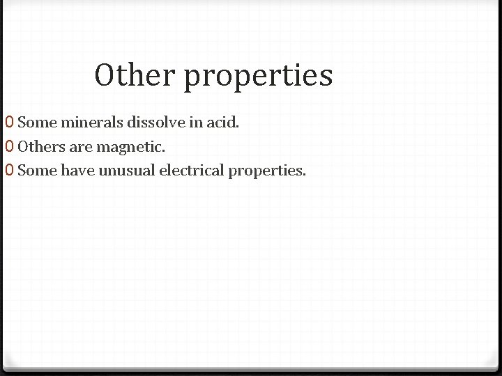 Other properties 0 Some minerals dissolve in acid. 0 Others are magnetic. 0 Some