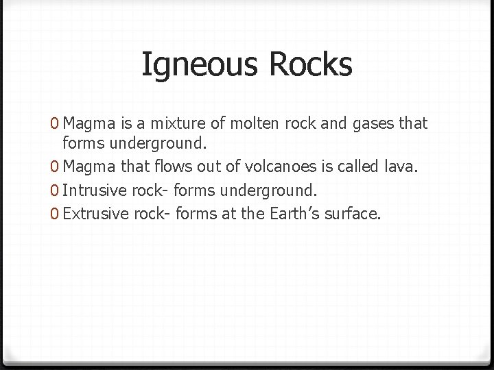 Igneous Rocks 0 Magma is a mixture of molten rock and gases that forms