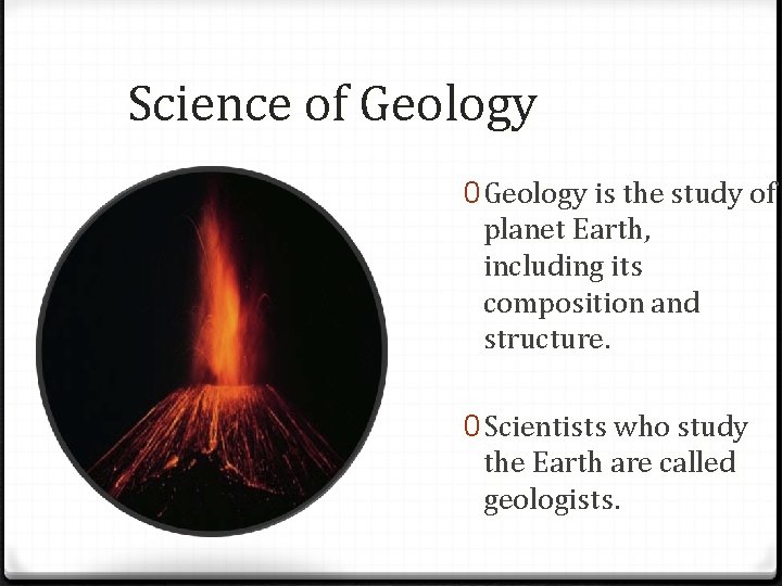 Science of Geology 0 Geology is the study of planet Earth, including its composition