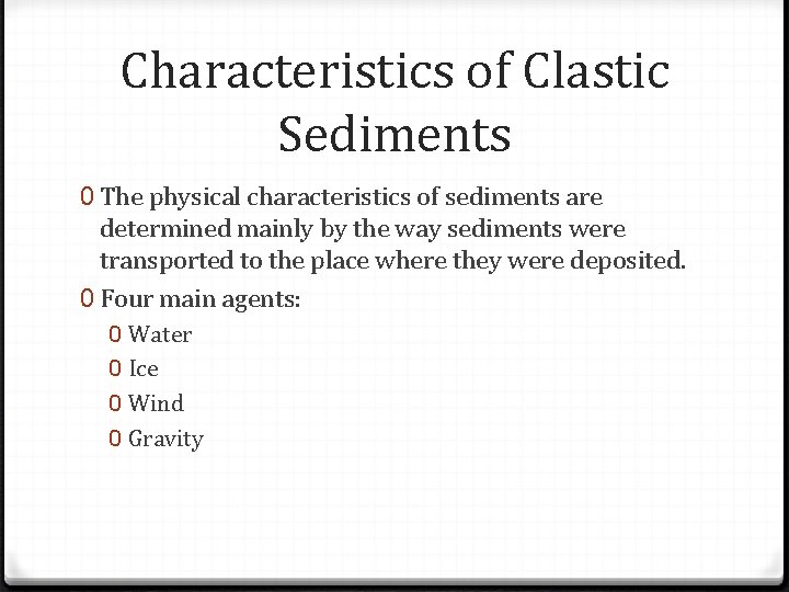 Characteristics of Clastic Sediments 0 The physical characteristics of sediments are determined mainly by