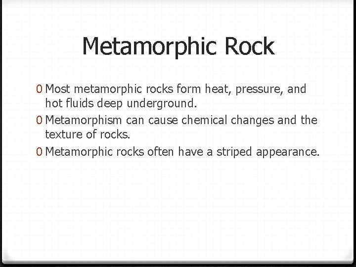 Metamorphic Rock 0 Most metamorphic rocks form heat, pressure, and hot fluids deep underground.