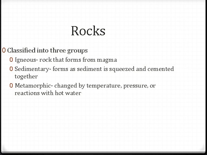 Rocks 0 Classified into three groups 0 Igneous- rock that forms from magma 0