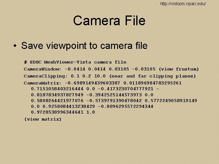 http: //vistools. npaci. edu/ Camera File • Save viewpoint to camera file # SDSC