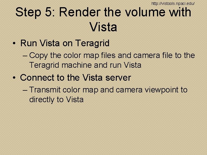 http: //vistools. npaci. edu/ Step 5: Render the volume with Vista • Run Vista
