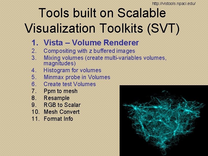 http: //vistools. npaci. edu/ Tools built on Scalable Visualization Toolkits (SVT) 1. Vista –