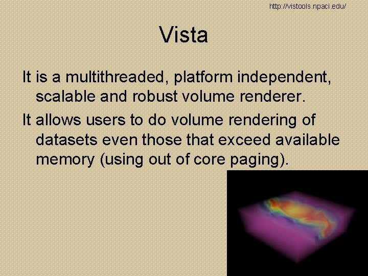 http: //vistools. npaci. edu/ Vista It is a multithreaded, platform independent, scalable and robust